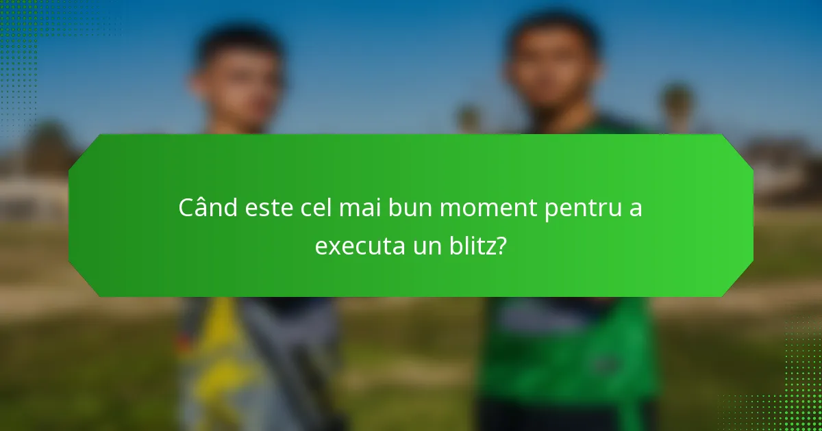 Când este cel mai bun moment pentru a executa un blitz?