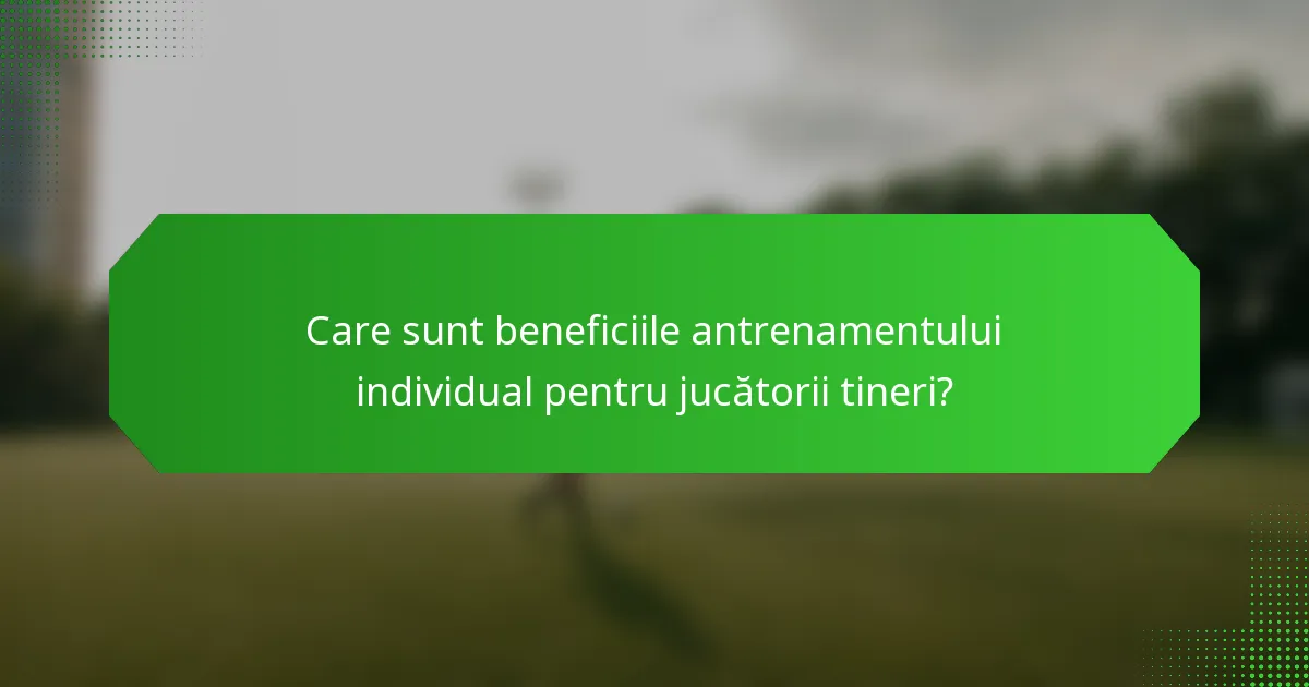 Care sunt beneficiile antrenamentului individual pentru jucătorii tineri?