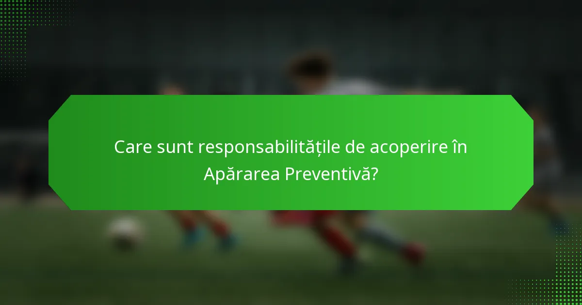 Care sunt responsabilitățile de acoperire în Apărarea Preventivă?