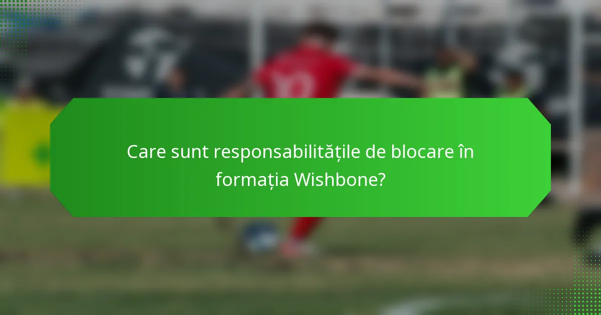 Care sunt responsabilitățile de blocare în formația Wishbone?