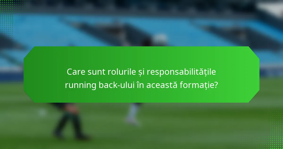 Care sunt rolurile și responsabilitățile running back-ului în această formație?