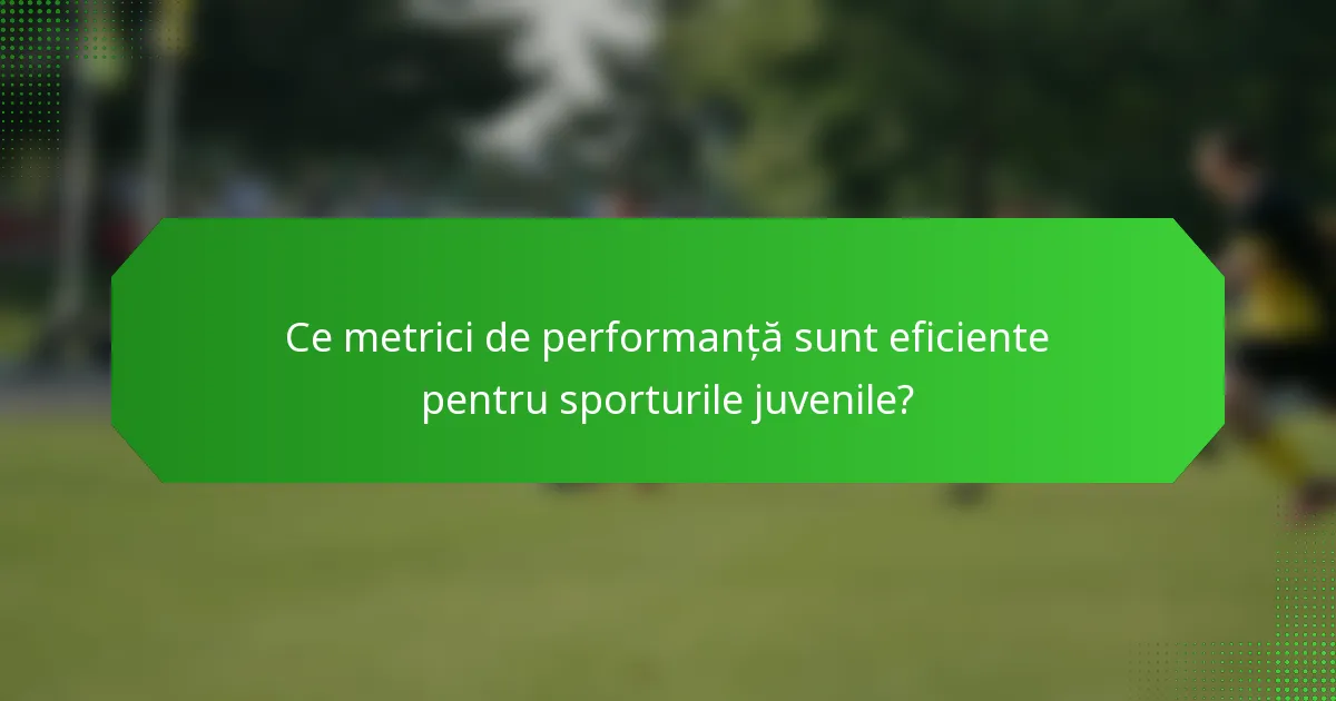 Ce metrici de performanță sunt eficiente pentru sporturile juvenile?