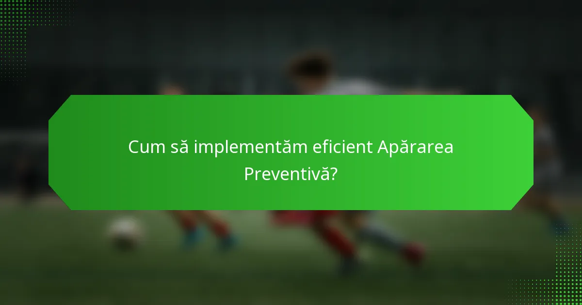 Cum să implementăm eficient Apărarea Preventivă?