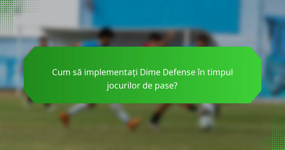 Cum să implementați Dime Defense în timpul jocurilor de pase?