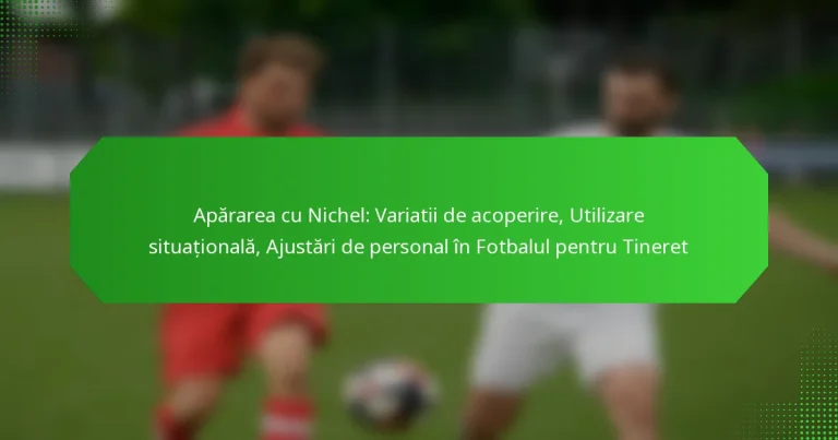 Apărarea cu Nichel: Variatii de acoperire, Utilizare situațională, Ajustări de personal în Fotbalul pentru Tineret
