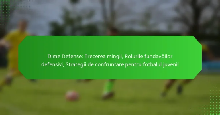 Dime Defense: Trecerea mingii, Rolurile fundașilor defensivi, Strategii de confruntare pentru fotbalul juvenil