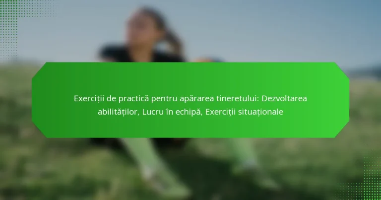 Exerciții de practică pentru apărarea tineretului: Dezvoltarea abilităților, Lucru în echipă, Exerciții situaționale