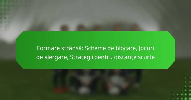 Formare strânsă: Scheme de blocare, Jocuri de alergare, Strategii pentru distanțe scurte
