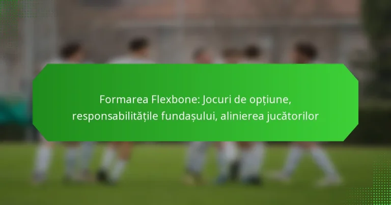 Formarea Flexbone: Jocuri de opțiune, responsabilitățile fundașului, alinierea jucătorilor