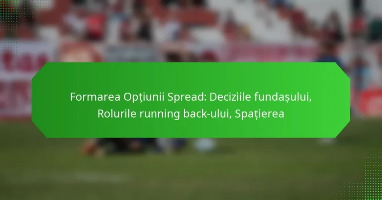 Formarea Opțiunii Spread: Deciziile fundașului, Rolurile running back-ului, Spațierea