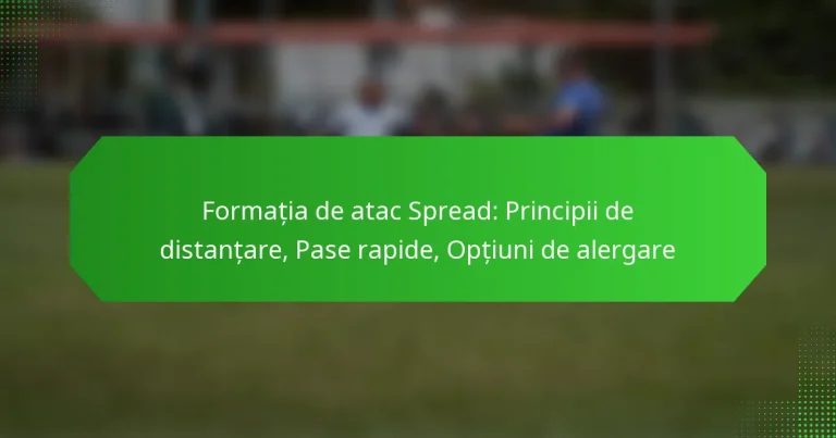 Formația de atac Spread: Principii de distanțare, Pase rapide, Opțiuni de alergare