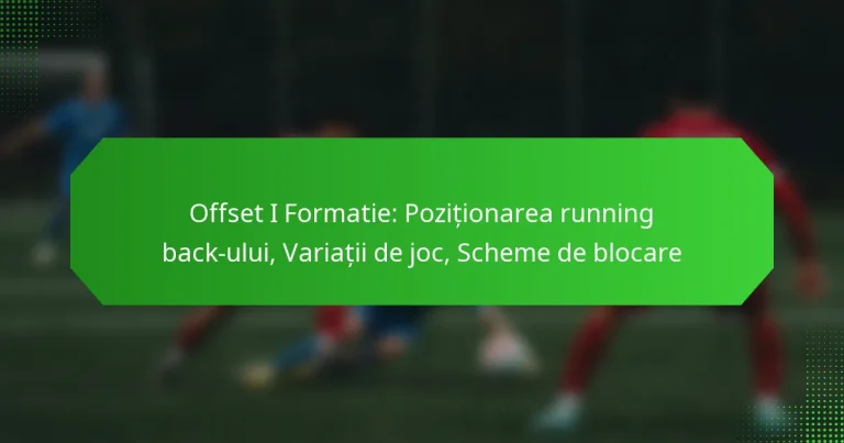 Offset I Formatie: Poziționarea running back-ului, Variații de joc, Scheme de blocare