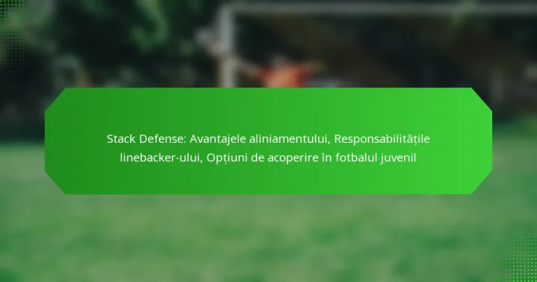 Stack Defense: Avantajele aliniamentului, Responsabilitățile linebacker-ului, Opțiuni de acoperire în fotbalul juvenil