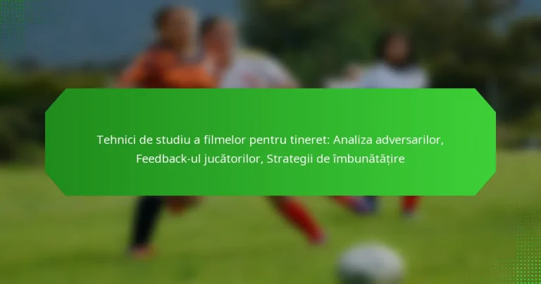 Tehnici de studiu a filmelor pentru tineret: Analiza adversarilor, Feedback-ul jucătorilor, Strategii de îmbunătățire